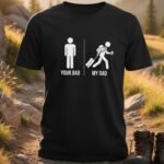 Your Dad My Dad T-shirts
