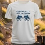 Chronically Jet Lagged T-Shirt