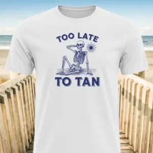 Too Late To Tan Skeleton At The Beach T-Shirt
