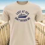 Lost At Sea Don’t Bother Me T-Shirt