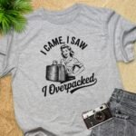 I Came I Saw I Overpacked T-Shirt