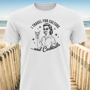 I Travel For Culture and Cocktails T-Shirt