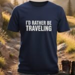 I’d Rather Be Traveling T-Shirt