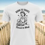 Born To Travel Forced To Work T-Shirt
