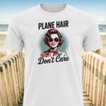 Plane Hair Don’t Care T-Shirt