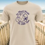 So Much World So Little Time T-Shirt