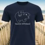 Vacation Withdrawal T-shirts