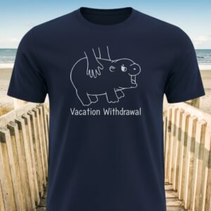 Vacation Withdrawal T-shirts