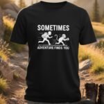 Sometimes Adventure Finds You T-shirts