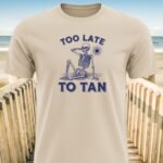 Too Late To Tan Skeleton At The Beach T-Shirt