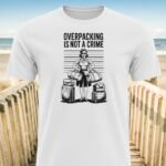 Overpacking is not a crime T-Shirt