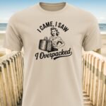 I Came I Saw I Overpacked T-Shirt
