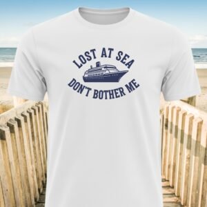Lost At Sea Don’t Bother Me T-Shirt