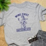 Wine First Sightseeing Later T-Shirt