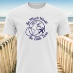 So Much World So Little Time T-Shirt