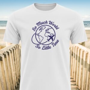 So Much World So Little Time T-Shirt