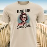 Plane Hair Don’t Care T-Shirt