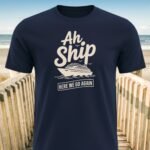 Ah Ship Here We Go Again Cruise T-Shirt