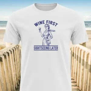 Wine First Sightseeing Later T-Shirt