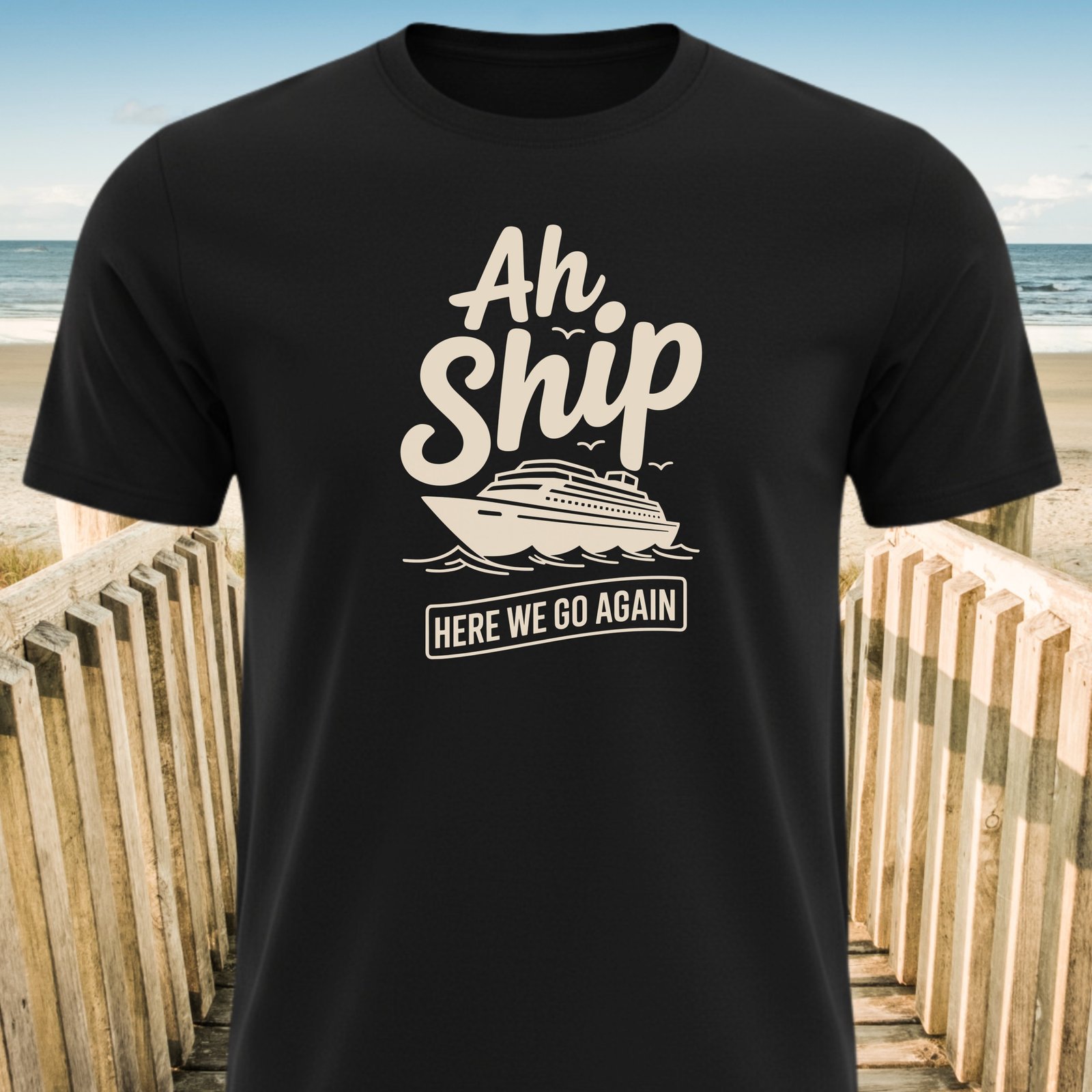 Ah Ship Here We Go Again Cruise T-Shirt