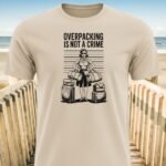 Overpacking is not a crime T-Shirt