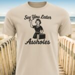 See You Later Assholes Vacation T-Shirt