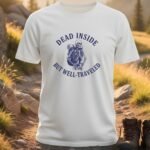 Dead Inside But Well-Traveled T-Shirt