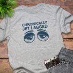 Chronically Jet Lagged T-Shirt