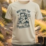 Why Take High Road Psycho Path T-Shirt