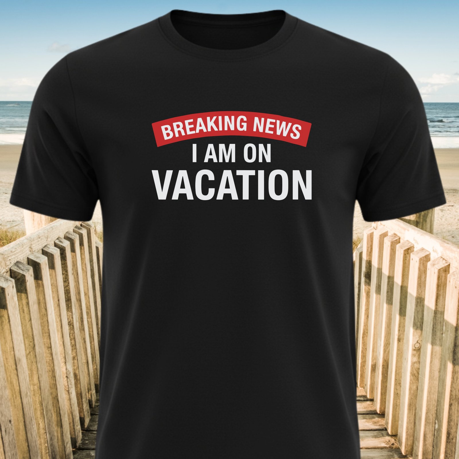 Breaking News I am on Vacation T-shirts