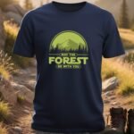 May The Forest Be With You T-shirt