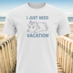 I Just Need Vacation Unicorn T-shirts