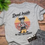Dead Inside But Next Trip Is Booked T-Shirt