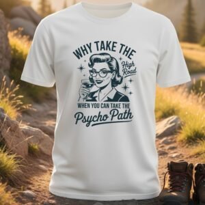 Why Take High Road Psycho Path T-Shirt