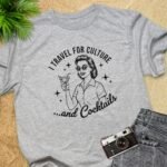 I Travel For Culture and Cocktails T-Shirt