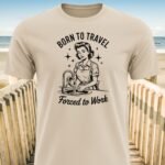 Born To Travel Forced To Work T-Shirt