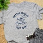 Vacation Calories Don’t Count T-Shirts