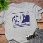 Your Vacation versus My Adventure T-Shirt