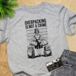 Overpacking is not a crime T-Shirt