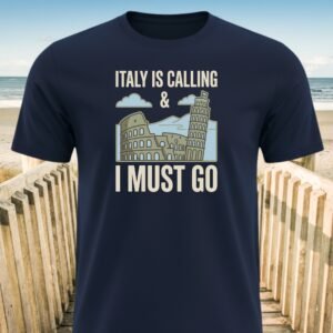 Italy Is Calling & I Must Go T-shirts