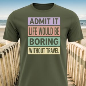 Life Without Travel Is Boring T-Shirt
