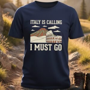 Italy Is Calling I Must Go European T-shirt