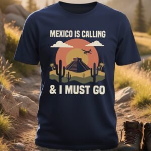 Mexico Is Calling T-Shirt