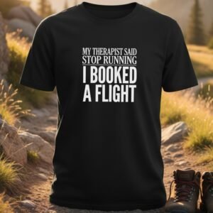 My Therapist Said Stop Running T-shirt