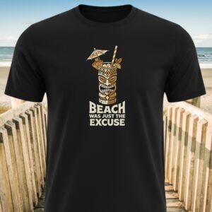 Beach Was Just The Excuse T-Shirt