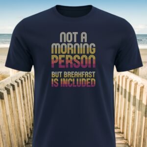Not a Morning Person Breakfast Included T-Shirt