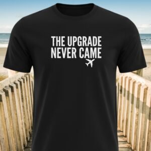 The Upgrade Never Came T-Shirt