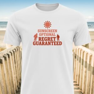 Sunscreen Optional Regret Guaranteed T-Shirt