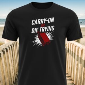 CARRY-ON OR DIE TRYING T-Shirt